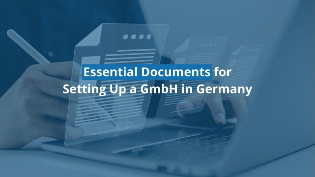 Documents needed for establishing GmbH in Germany.